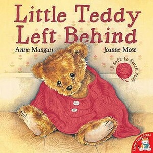 Little Teddy Left Behind by Anne Mangan