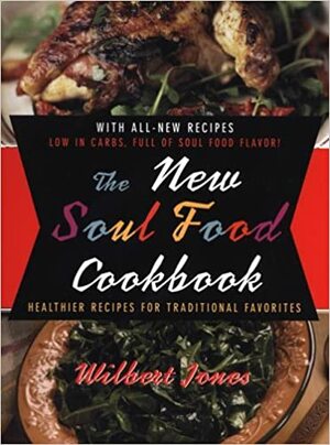 The New Soul Food Cookbook: Healthier Recipes for Traditional Favorites by Wilbert Jones