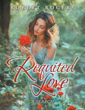 Requited Love: A Search by Robert Rogers