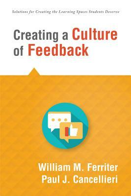 Creating a Culture of Feedback: (empower Students to Own Their Learning) by William M. Ferriter, Paul J. Cancellieri