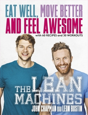 The Lean Machines: Eat Well, Move Better and Feel Awesome by Leon Bustin, John Chapman
