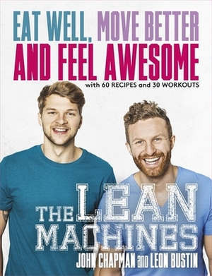 The Lean Machines: Eat Well, Move Better and Feel Awesome by John Chapman, Leon Bustin