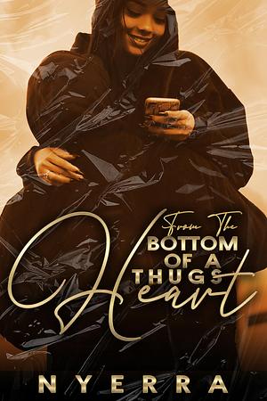 From the Bottom of Thug's Heart by Nyerra