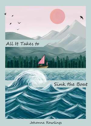 All It Takes to Sink the Boat by Johanna Rawlings