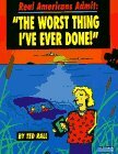 Real Americans Admit: The Worst Thing I\'ve Ever Done by Ted Rall
