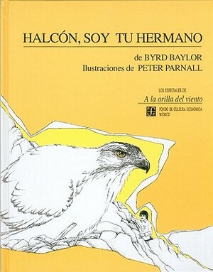 Halcon, Soy Tu Hermano = Hawk, I'm Your Brother by Byrd Baylor
