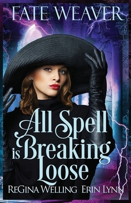 All Spell is Breaking Loose by ReGina Welling, Erin Lynn