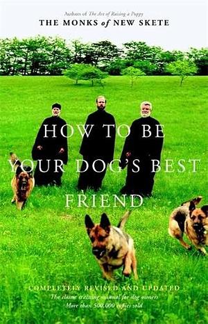 How to Be Your Dog's Best Friend: The Classic Manual for Dog Owners by Monks of New Skete