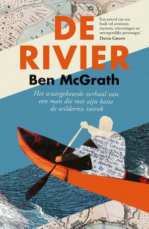 De rivier: Het waargebeurde verhaal van een man die met zijn kano de wildernis introk by Ben McGrath