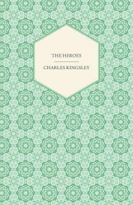 The Heroes - Or, Greek Fairy Tales by Charles Kingsley