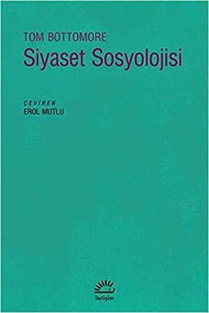 Siyaset Sosyolojisi by T.B. Bottomore