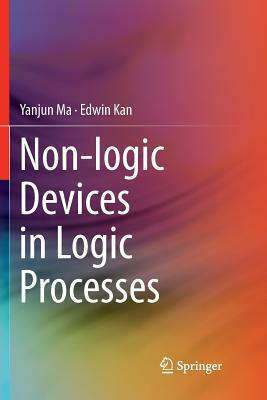 Non-Logic Devices in Logic Processes by Yanjun Ma, Edwin Kan