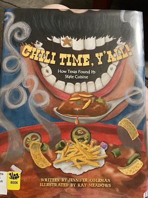 Chili Time, Y'all!: How Texas Found Its State Cuisine by Jennifer Coleman, Kay Meadows