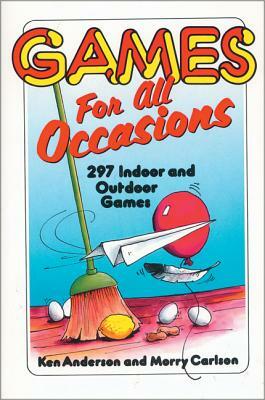 Games for All Occasions: 297 Indoor and Outdoor Games by Morry Carlson, Ken Anderson