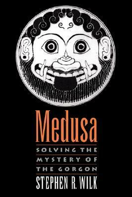 Medusa: Solving the Mystery of the Gorgon by Stephen R. Wilk