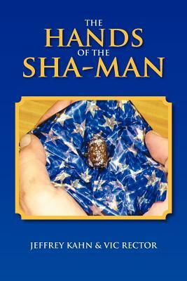 The Hands of the Sha-Man by Jeffrey Kahn, Vic Rector