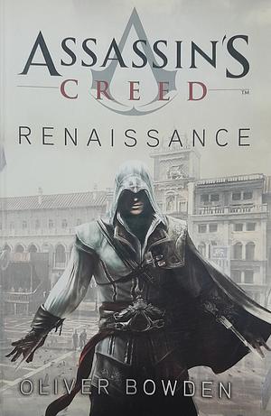 Assassin's Creed 1. Renaissance by Oliver Bowden