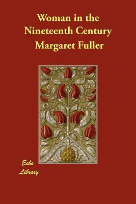 Woman in the Nineteenth Century by Margaret Fuller