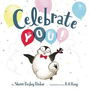 Celebrate You! by Sherri Duskey Rinker, A.N. Kang