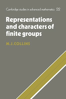 Representations and Characters of Finite Groups by M. J. Collins, Michael J. Collins