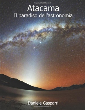 Atacama: il Paradiso dell'Astronomia by Daniele Gasparri