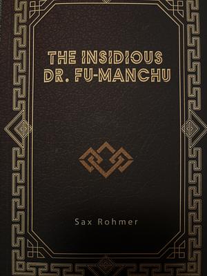 The Insidious Dr. Fu-Manchu by Sax Rohmer