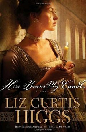 Here Burns My Candle by Liz Curtis Higgs