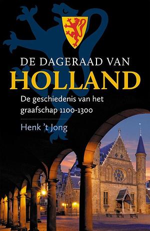 De dageraad van Holland: De geschiedenis van het graafschap 1100-1300 by Henk 'T Jong