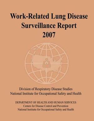 Work-Related Lung Disease Surveillance Report: 2007 by National Institute Fo Safety and Health, D. Human Services, Centers for Disease Cont And Prevention