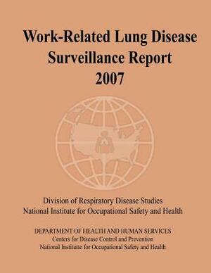 Work-Related Lung Disease Surveillance Report: 2007 by National Institute Fo Safety and Health, D. Human Services, Centers for Disease Cont And Prevention