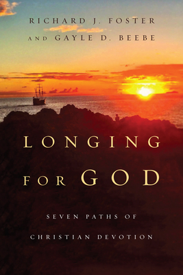 Longing for God: Seven Paths of Christian Devotion by Richard J. Foster, Gayle D. Beebe