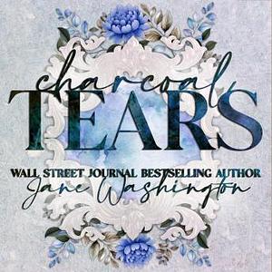 Charcoal Tears by Jane Washington