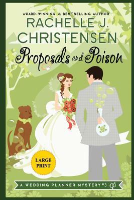 Proposals and Poison: Large Print Edition by Rachelle J. Christensen