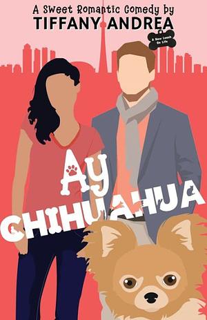 Ay Chihuahua by TIffany Andrea