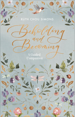 Beholding and Becoming: A Guided Companion by Ruth Chou Simons
