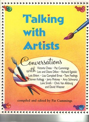 Talking With Artists Conversations With Victoria Chess, Pat Cummings, Leo And Diane Dillon, Richard Egielski, Lois Ehlert, Lisa Campbell Ernst, Tom Feelings, Steven Kellogg, Jerry Pinkney, Amy Schwartz, Lane Smith, Chris Van Allsburg, David Wiesner by Pat Cummings