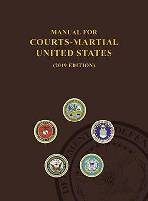 Manual for Courts-Martial, United States 2019 Edition by U.S. Department of Defense, Jsc Military Justice