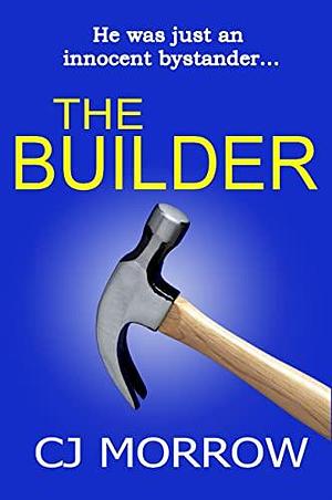 The Builder by C.J. Morrow, C.J. Morrow
