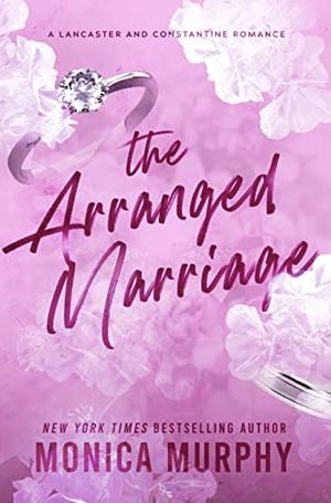 The Arranged Marriage: A Lancaster and Constantine Romance by Monica Murphy, Monica Murphy