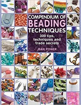 Compendium Of Beading Techniques by Jean Power