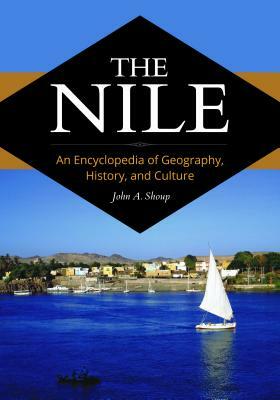 The Nile: An Encyclopedia of Geography, History, and Culture by John A. Shoup