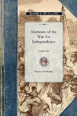 Memoirs of the War for Independence by Heros Von Borcke, Heros Von Borcke