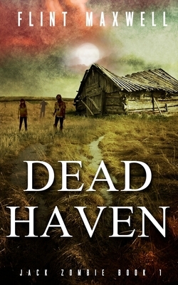 Dead Haven: A Zombie Novel by Flint Maxwell