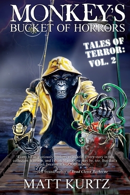 Monkey's Bucket of Horrors - Tales of Terror: Vol. 2 by Matt Kurtz