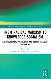 From Radical Marxism to Knowledge Socialism: An Educational Philosophy and Theory Economic and Neoliberal Studies Reader, by Liz Jackson, Michael Peters