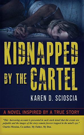 Kidnapped by the Cartel by Karen D. Scioscia, Karen D. Scioscia