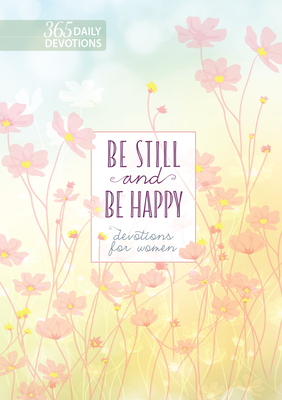 Be Still and Be Happy: 365 Devotions for Women by Broadstreet Publishing Group LLC