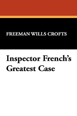 Inspector French's Greatest Case by Freeman Wills Crofts