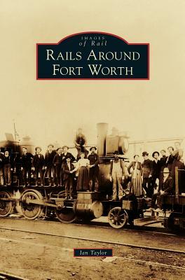 Rails Around Fort Worth by Ian Taylor