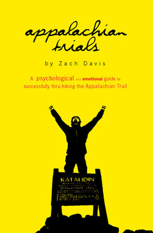 Appalachian Trials: A Psychological and Emotional Guide to Successfully Thru-Hiking The Appalachian Trail by Zach Davis